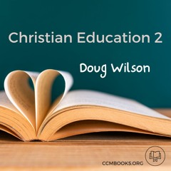 Christian Education 2 (Doug Wilson)