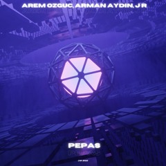 Arem Ozguc, Arman Aydin - Pepas (ft. J R)