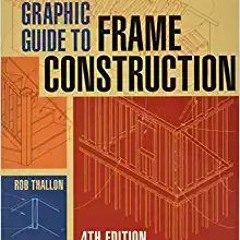 [PDF] ✔️ eBooks Graphic Guide to Frame Construction: Fourth Edition, Revised and Updated (For Pros b