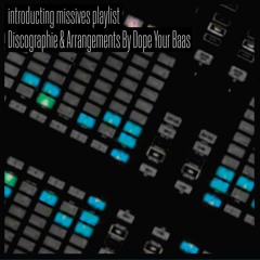 INtroducting Missives Playlist Tape.001.Discographie Selecta & Arrangements By Dope Your Baas