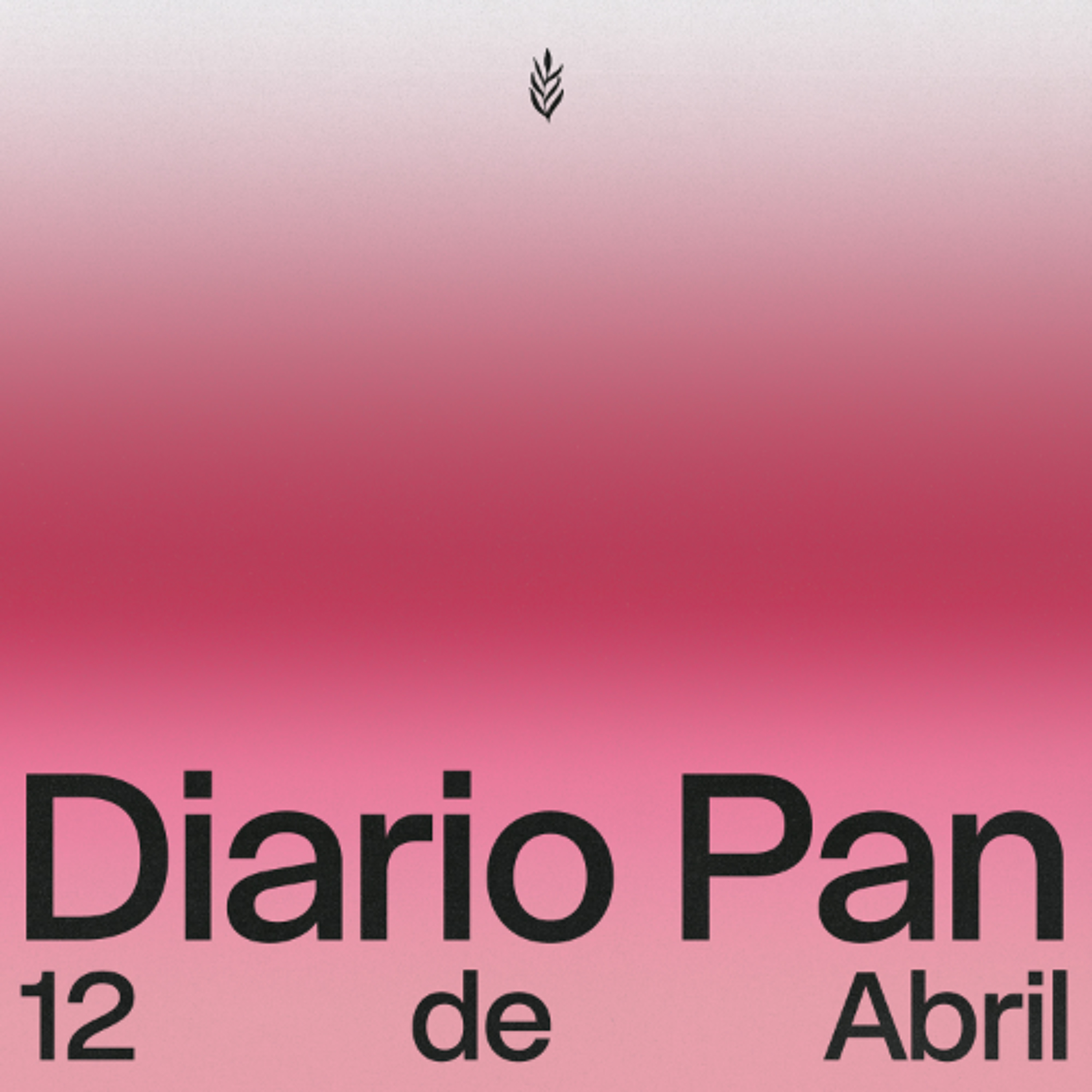 Devocional Diario Pan 12 de Abril #DiarioPan