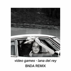 VIDEO GAMES - LANA DEL REY (BNDA REMIX)