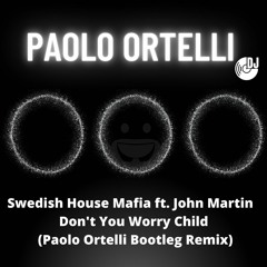 SHM ft. John Martin - Don't You Worry Child (Paolo Ortelli Bootleg Remix)