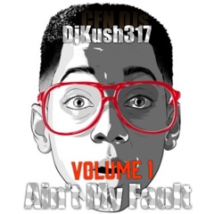 AintMyFault Vol 1 x 2K22 Blend Mix x DjKush317 x CFN DJs