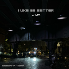 Lauv - I Like Me Better (ROBOMAN Remix)