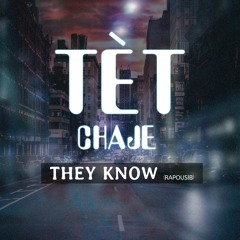 TÈT CHAJE - THEY KNOW