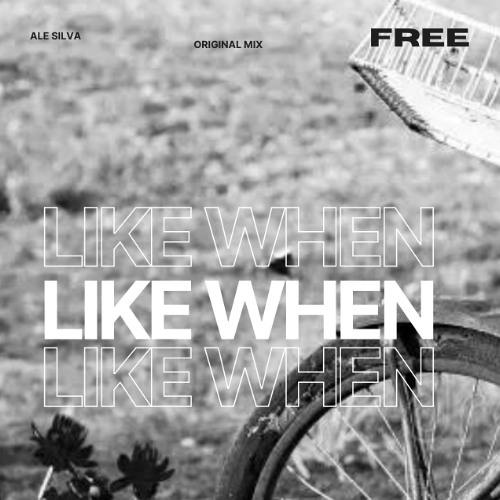 Alê Silva - Like When (Extended Mix) Free donwload