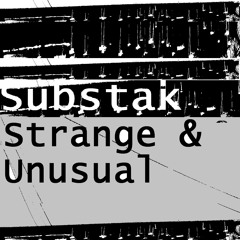 3 Substak - Strange & Unusual Part III