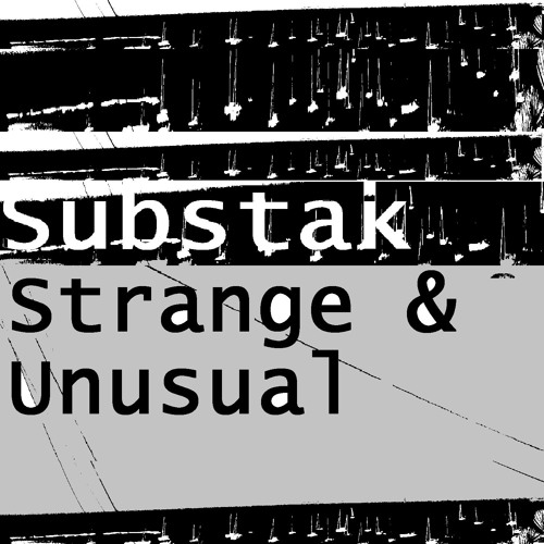 3 Substak - Strange & Unusual Part III