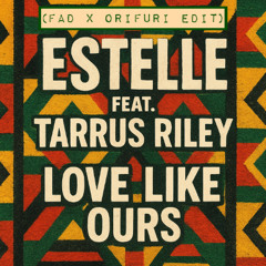 Estelle & Tarrus Riley - Love Like Ours (Fadille x ORIFURI Edit)