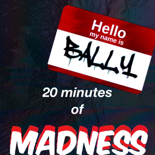 BALLY- 20 MINS OF MADNESS