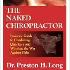 Get PDF 📪 The Naked Chiropractor: An Insider's Guide to Combating Quackery and Winni