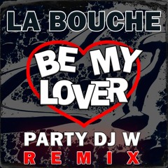 La Bouche - Be My Lover (PARTY DJ W REMIX)