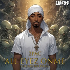 2PAC - ALL EYEZ ON ME (LUCIU$  BOOTLEG)