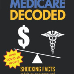 READ EPUB 💗 Medicare Decoded: Shocking Facts to Help You Save Money and Get the Most