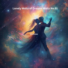 Lonely Waltz of Dreams Waltz No.91 (Original Composition)