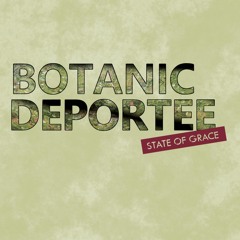 Botanic Deportee
