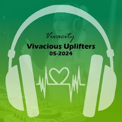 Vivacious Uplifters 05-2024 (Walk The Edge Mix)