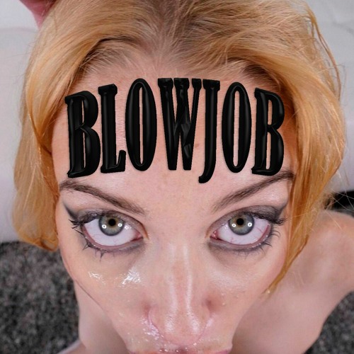blowjob is one job i want