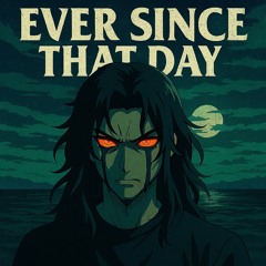 EVER SINCE THAT DAY