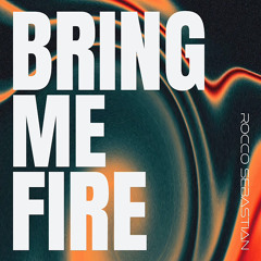 Bring Me Fire (I Need Your Desire)