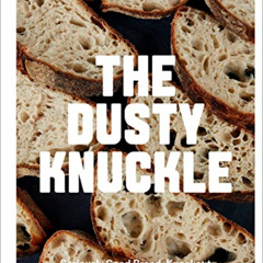 DOWNLOAD PDF 📬 The Dusty Knuckle: Seriously Good Bread, Knockout Sandwiches and Ever