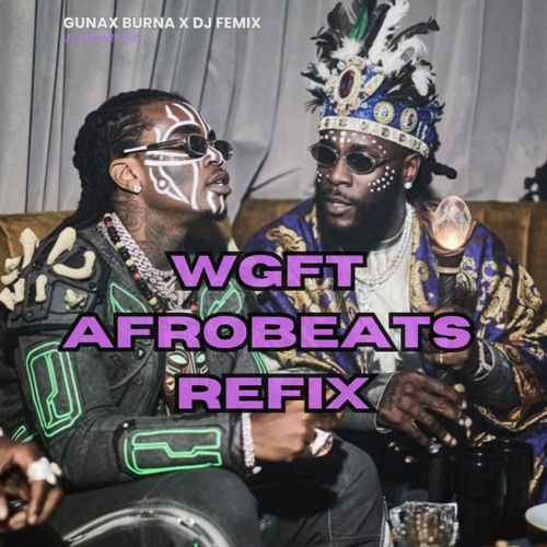 WGFT Afrobeats Refix | Guna x Burna x DJ Femix