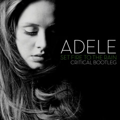 ADELE - SET FIRE TO THE RAIN (CRITICAL BOOTLEG) [FREE DOWNLOAD]