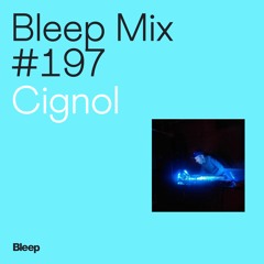 Bleep Mix #197 - Cignol