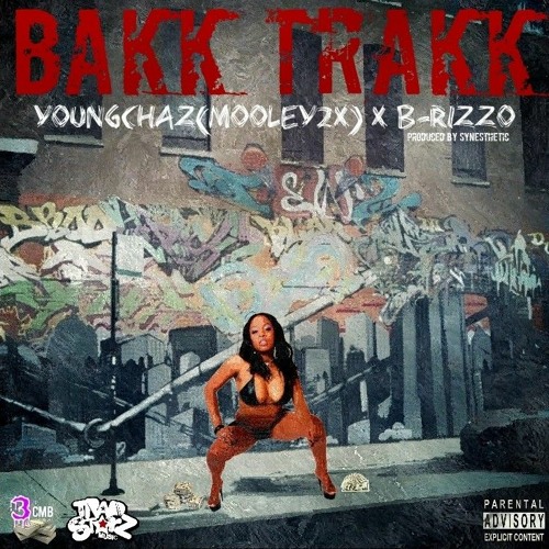 Bakk Trakk [Explicit] Ft. B-RizzO X YoungChaz(Mooley2X) X Synesthetic [Produced By Synesthetic]