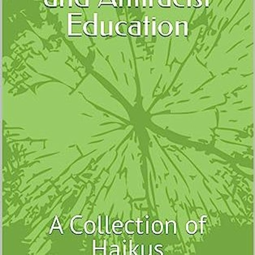 *DOWNLOAD$$ ❤ The ABCs of Disenfranchisement and Antiracist Education : A Collection of Haikus {re
