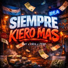 SIEMPRE KIERO MÁS - KUY x CALO x FEAR