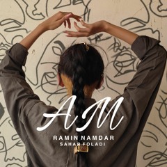 AM (Ft. Sahar Foladi)