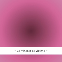 ✨ Le mindset de victime