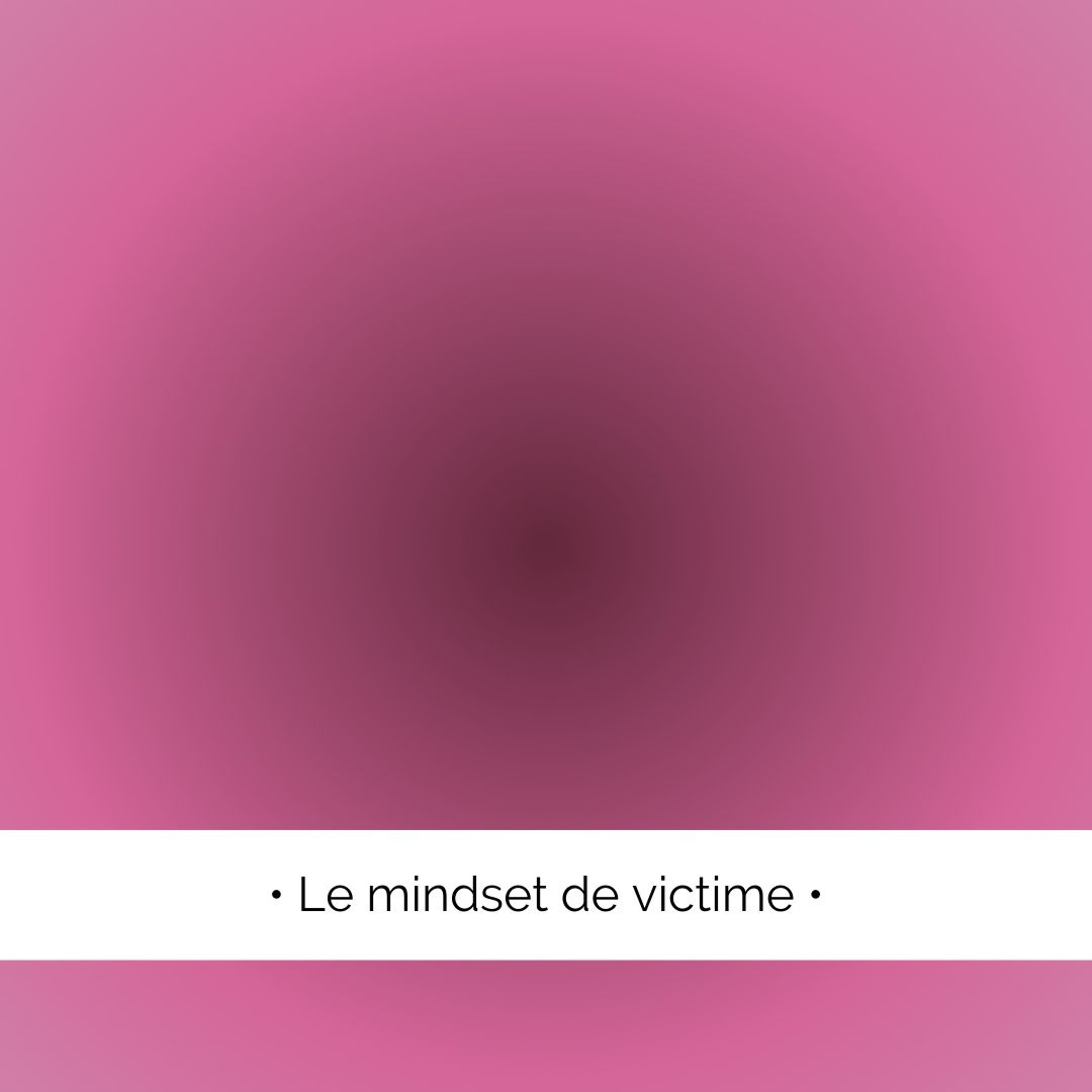 ✨ Le mindset de victime