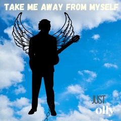 Take me away from myself