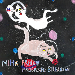 Miha Proton - Progressive Breaks Mix