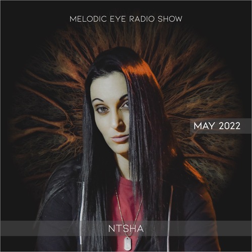 Melodic Eye Radio Show - Ntsha [May 22]