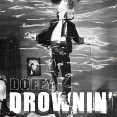 DOFFY - DROWNIN'