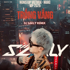 NST_VIETMIX_NƯỚC_VIP_2025_TRỐNG_VẮNG_DJ_SAKLY_REMIX
