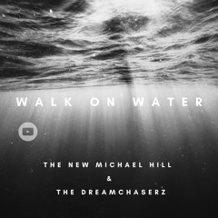 Walk On Water & The Dreamchaserz  & The New Michael Hill