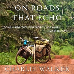 Download pdf On Roads That Echo: A Bicycle Journey Through Asia and Africa by  Charlie Walker,Charli