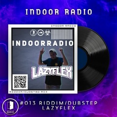 INDOOR RADIO Guest Mix: #013 LazyFlex [Riddim/Dubstep]