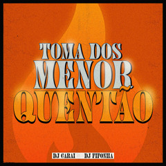 TOMA DOS MENOR QUENTÃO [FIFONHA x CARAI]