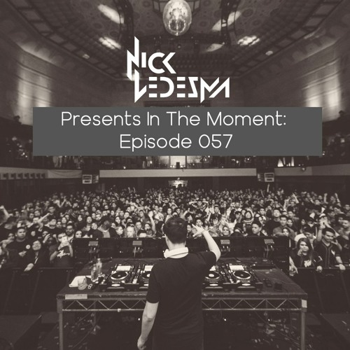 Nick Ledesma Presents In The Moment: Episode 057 (KEPIK Guestmix)