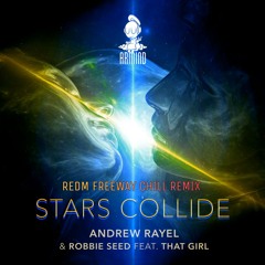 Andrew Rayel & Robbie Seed feat. That Girl - Stars Collide (REDM Freeway Chill Remix)