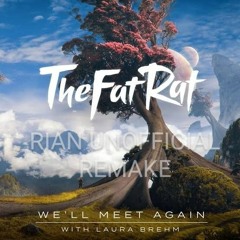 The FatRat & Rian (Feat Laura Brehm) - We'll Meet Again (UNOFFICIAL REMAKE)
