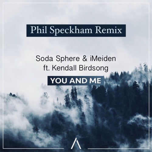 Soda Sphere & iMeiden ft. Kendall Birdsong - You & Me (Phil Speckham Remix)