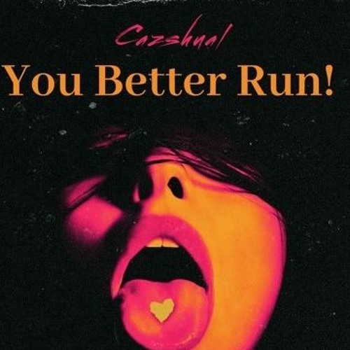 You Better Run! - Cazshual