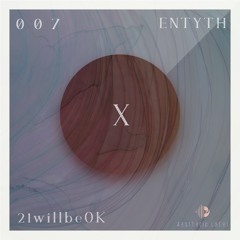 21willbeOK |X session 007| entyth